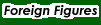 Foreign Figures